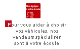 Pour vous aider à choisir vos véhicules, nos vendeurs spécialisés sont à votre écoute