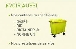 Voir aussi nos conteneurs spécifiques (DASRI, DID, BIOTAINER, NORME UN) et nos prestation de service