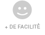 + de facilité