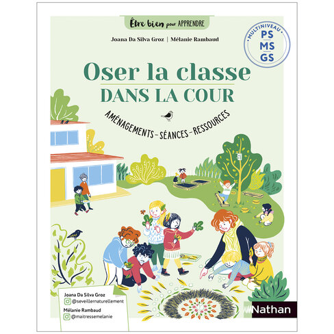 Etre bien pour apprendre - oser la classe dehors : investir la cour à la maternelle - multiniveau PS-MS-GS