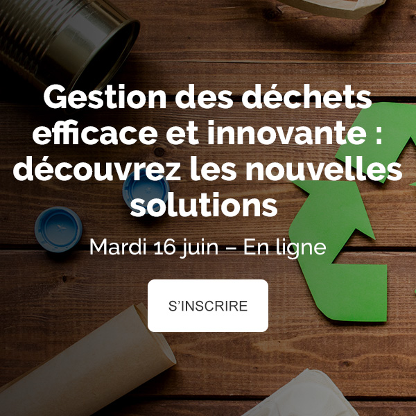 Gestion des déchets efficace et innovante : découvrez les nouvelles solutions - Mardi 16 juin - En ligne